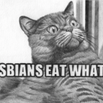 Lesbians eat what?!